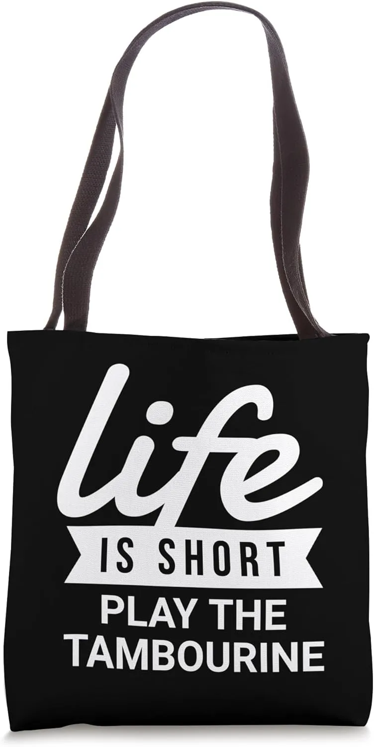 Fun Instrumentalist Life Is Short Play The Tambourine Tote Bag